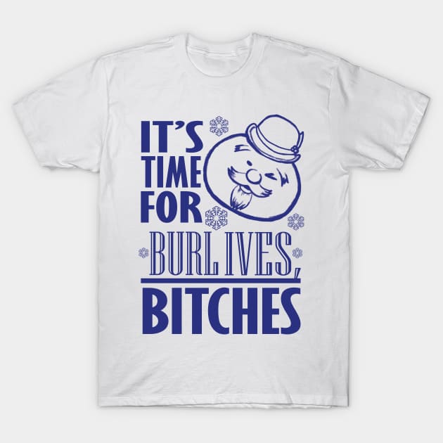 Burl Ives Bitches T-Shirt by TRIFECTA